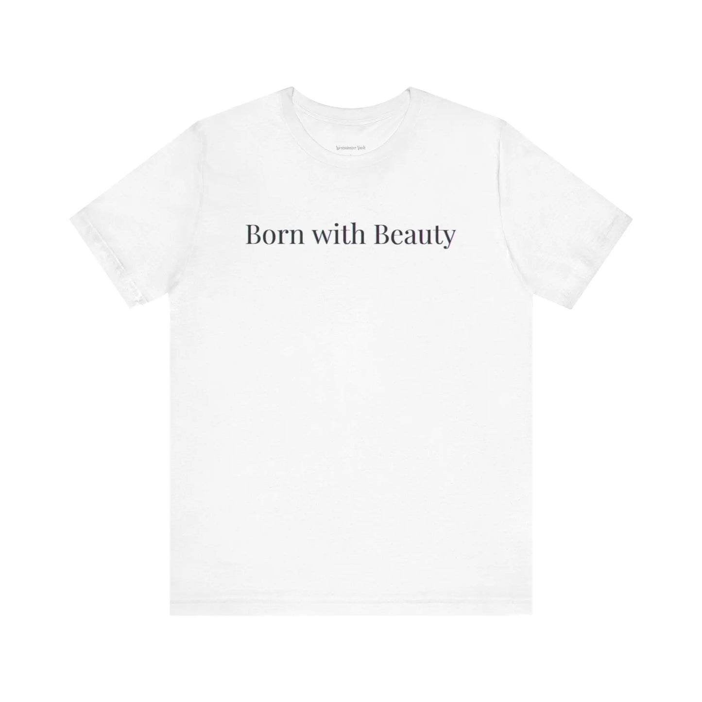 Westminster Vault Born with Beauty Quote (Unisex) Westminster Vault